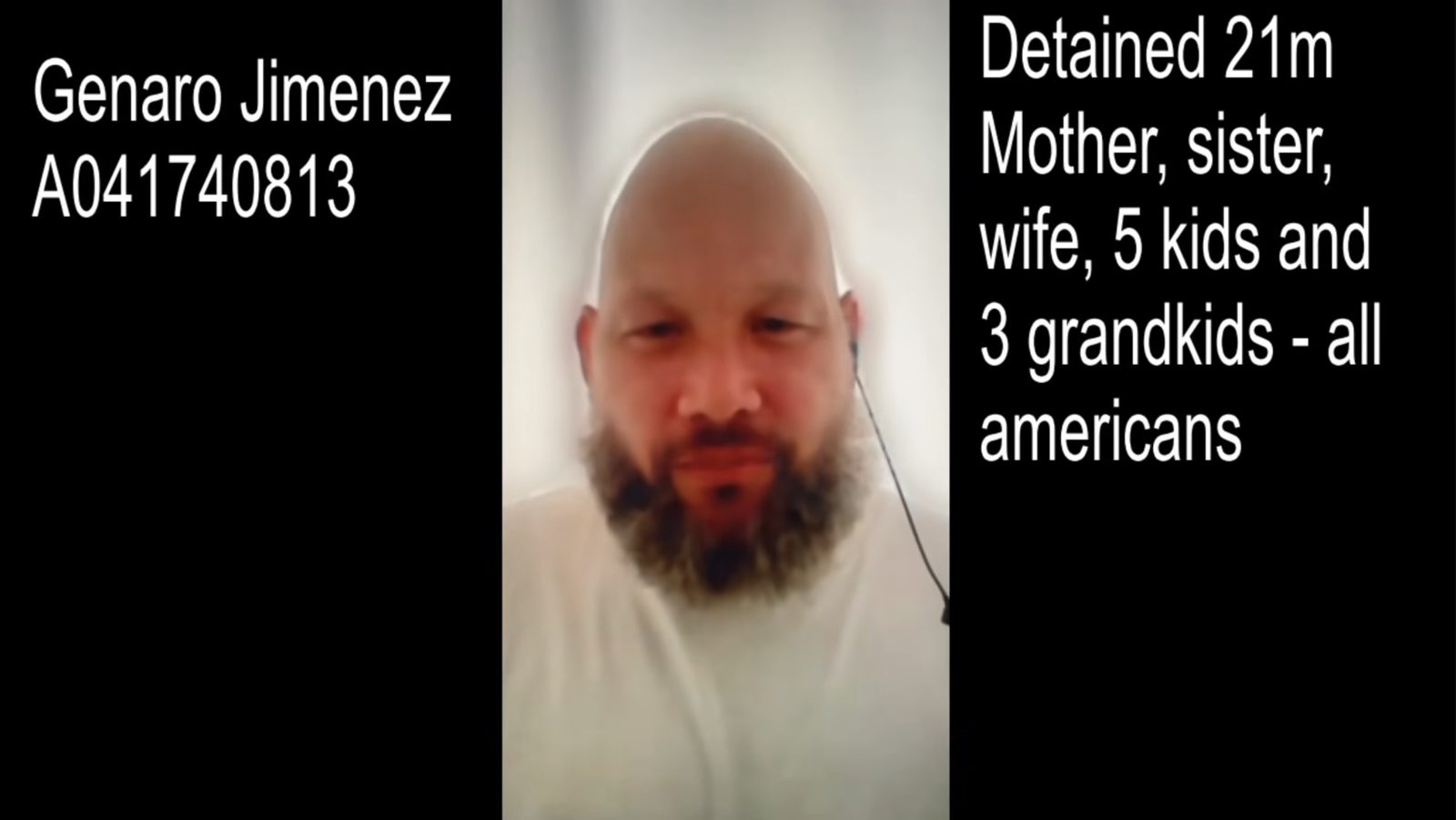 Video still of Genaro Jimenez, who has a shaved head and a beard. On-screen text reads: “Genaro Jimenez, A041740813. Detained 21m. Mother, sister, wife, 5 kids and 3 grandkids - all americans.”